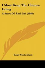 I Must Keep The Chimes Going: A Story Of Real Life (1869)