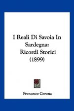 I Reali Di Savoia In Sardegna: Ricordi Storici (1899)