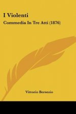I Violenti: Commedia In Tre Atti (1876)