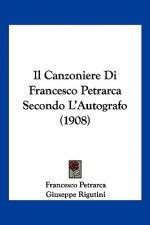 Il Canzoniere Di Francesco Petrarca Secondo L'Autografo (1908)