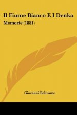 Il Fiume Bianco E I Denka: Memorie (1881)