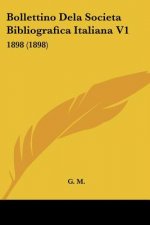 Bollettino Dela Societa Bibliografica Italiana V1: 1898 (1898)