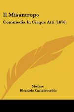 Il Misantropo: Commedia In Cinque Atti (1876)