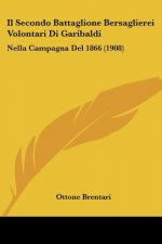 Il Secondo Battaglione Bersaglierei Volontari Di Garibaldi: Nella Campagna del 1866 (1908)