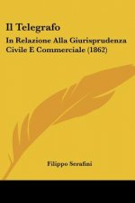 Il Telegrafo: In Relazione Alla Giurisprudenza Civile E Commerciale (1862)