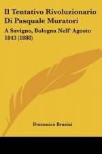 Il Tentativo Rivoluzionario Di Pasquale Muratori: A Savigno, Bologna Nell' Agosto 1843 (1888)