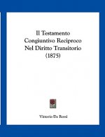 Il Testamento Congiuntivo Reciproco Nel Diritto Transitorio (1875)