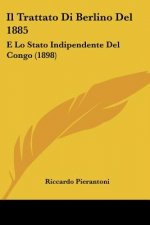 Il Trattato Di Berlino Del 1885: E Lo Stato Indipendente Del Congo (1898)