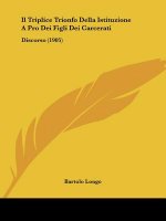 Il Triplice Trionfo Della Istituzione a Pro Dei Figli Dei Carcerati: Discorso (1905)