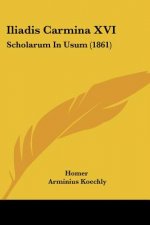 Iliadis Carmina XVI: Scholarum in Usum (1861)