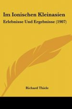 Im Ionischen Kleinasien: Erlebnisse Und Ergebnisse (1907)