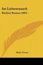 Im Liebesrausch: Berliner Roman (1893)