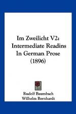 Im Zweilicht V2: Intermediate Readins In German Prose (1896)