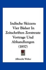Indische Skizzen: Vier Bisher In Zeitschriften Zerstreute Vortrage Und Abhandlungen (1857)