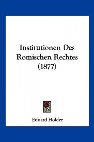 Institutionen Des Romischen Rechtes (1877)