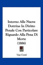 Intorno Alle Nuove Dottrine In Diritto Penale Con Particolare Riguardo Alla Pena Di Morte (1886)