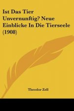Ist Das Tier Unvernunftig? Neue Einblicke in Die Tierseele (1908)
