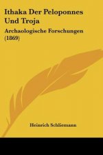 Ithaka Der Peloponnes Und Troja: Archaologische Forschungen (1869)