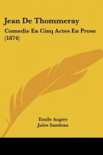 Jean De Thommeray: Comedie En Cinq Actes En Prose (1874)