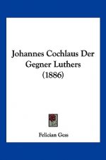 Johannes Cochlaus Der Gegner Luthers (1886)