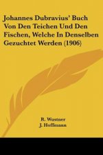 Johannes Dubravius' Buch Von Den Teichen Und Den Fischen, Welche in Denselben Gezuchtet Werden (1906)
