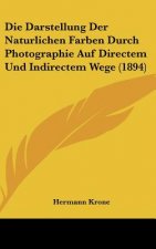 Die Darstellung Der Naturlichen Farben Durch Photographie Auf Directem Und Indirectem Wege (1894)