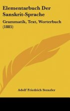 Elementarbuch Der Sanskrit-Sprache: Grammatik, Text, Worterbuch (1885)