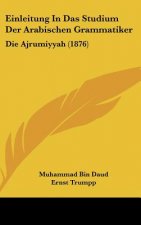 Einleitung in Das Studium Der Arabischen Grammatiker: Die Ajrumiyyah (1876)