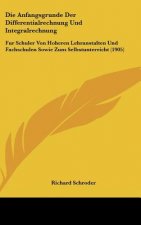 Die Anfangsgrunde Der Differentialrechnung Und Integralrechnung: Fur Schuler Von Hoheren Lehranstalten Und Fachschulen Sowie Zum Selbstunterricht (190