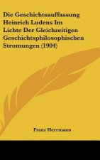 Die Geschichtsauffassung Heinrich Ludens Im Lichte Der Gleichzeitigen Geschichtsphilosophischen Stromungen (1904)
