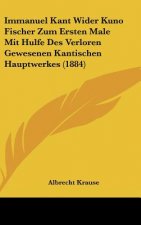 Immanuel Kant Wider Kuno Fischer Zum Ersten Male Mit Hulfe Des Verloren Gewesenen Kantischen Hauptwerkes (1884)