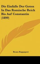 Die Einfalle Der Goten in Das Romische Reich Bis Auf Constantin (1899)