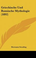 Griechische Und Romische Mythologie (1892)