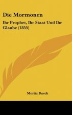 Die Mormonen: Ihr Prophet, Ihr Staat Und Ihr Glaube (1855)