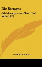 Die Bretagne: Schilderungen Aus Natur Und Volk (1883)