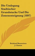 Die Umlegung Stadtischer Grundstucke Und Die Zonenenteignung (1897)