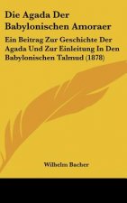 Die Agada Der Babylonischen Amoraer: Ein Beitrag Zur Geschichte Der Agada Und Zur Einleitung in Den Babylonischen Talmud (1878)