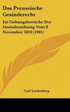 Das Preussische Gesinderecht: Im Geltungsbereiche Der Gesindeordnung Vom 8 November 1810 (1901)