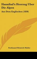 Hannibal's Heerzug Uber Die Alpen: Aus Dem Englischen (1830)