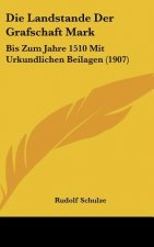 Die Landstande Der Grafschaft Mark: Bis Zum Jahre 1510 Mit Urkundlichen Beilagen (1907)