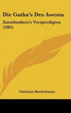 Die Gatha's Des Awesta: Zarathushtra's Verspredigten (1905)