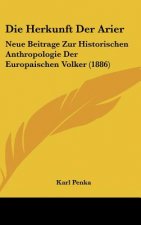 Die Herkunft Der Arier: Neue Beitrage Zur Historischen Anthropologie Der Europaischen Volker (1886)