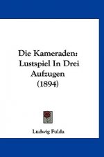 Die Kameraden: Lustspiel in Drei Aufzugen (1894)