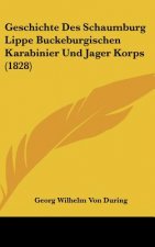 Geschichte Des Schaumburg Lippe Buckeburgischen Karabinier Und Jager Korps (1828)
