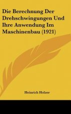 Die Berechnung Der Drehschwingungen Und Ihre Anwendung Im Maschinenbau (1921)