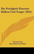 Die Festigkeit Eiserner Balken Und Trager (1851)