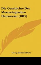 Die Geschichte Der Merowingischen Hausmeier (1819)
