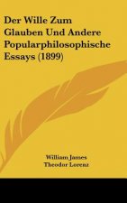 Der Wille Zum Glauben Und Andere Popularphilosophische Essays (1899)