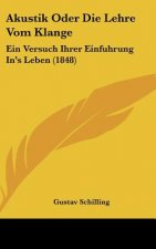 Akustik Oder Die Lehre Vom Klange: Ein Versuch Ihrer Einfuhrung In's Leben (1848)
