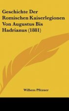 Geschichte Der Romischen Kaiserlegionen Von Augustus Bis Hadrianus (1881)